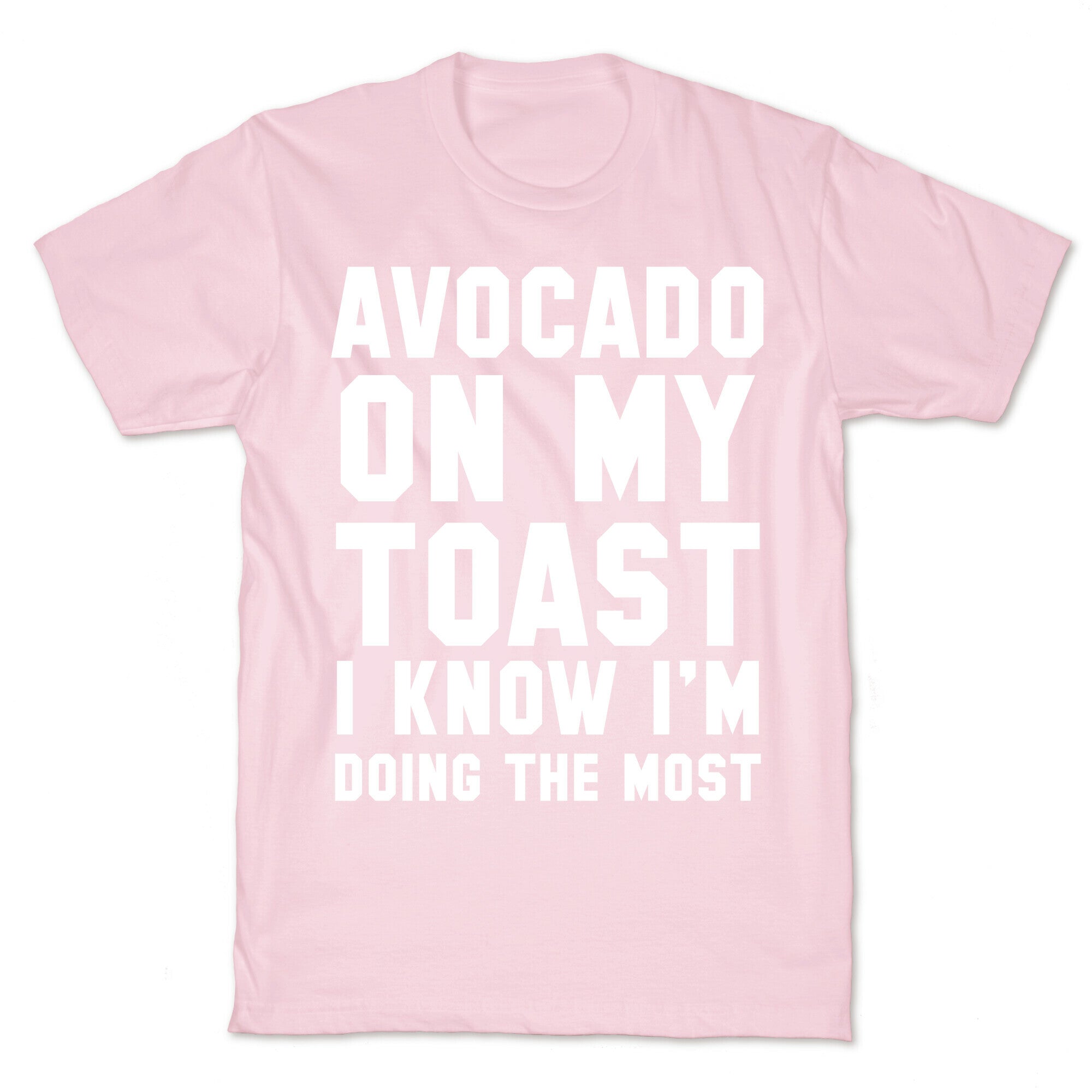 Avocado On MyToast, I Know I'm Doing The Most T-Shirt